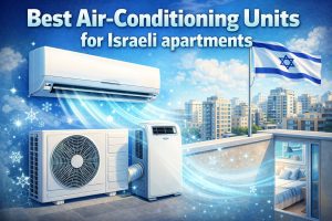 Best Air-Conditioning Units for Israeli apartments